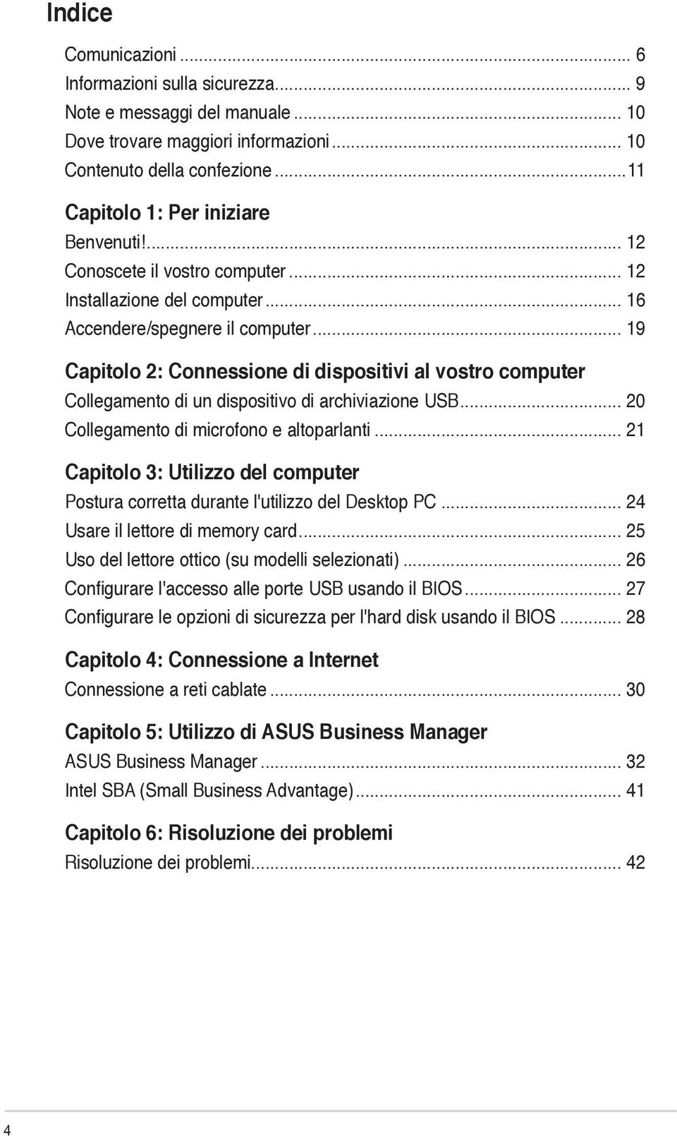 .. 19 Capitolo 2: Connessione di dispositivi al vostro computer Collegamento di un dispositivo di archiviazione USB... 20 Collegamento di microfono e altoparlanti.