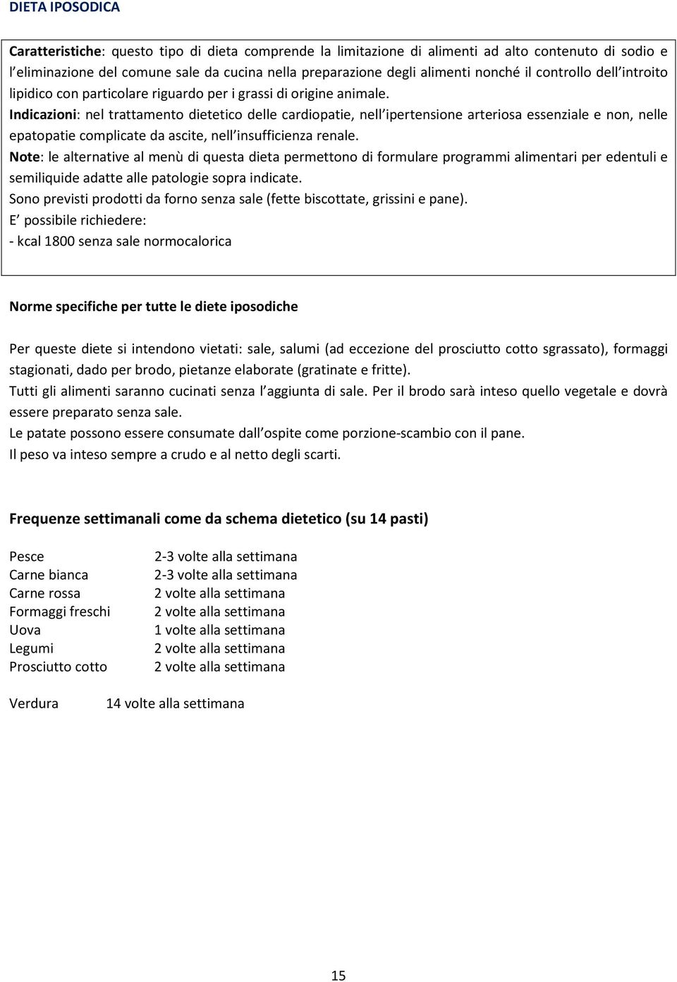 Indicazioni: nel trattamento dietetico delle cardiopatie, nell ipertensione arteriosa essenziale e non, nelle epatopatie complicate da ascite, nell insufficienza renale.