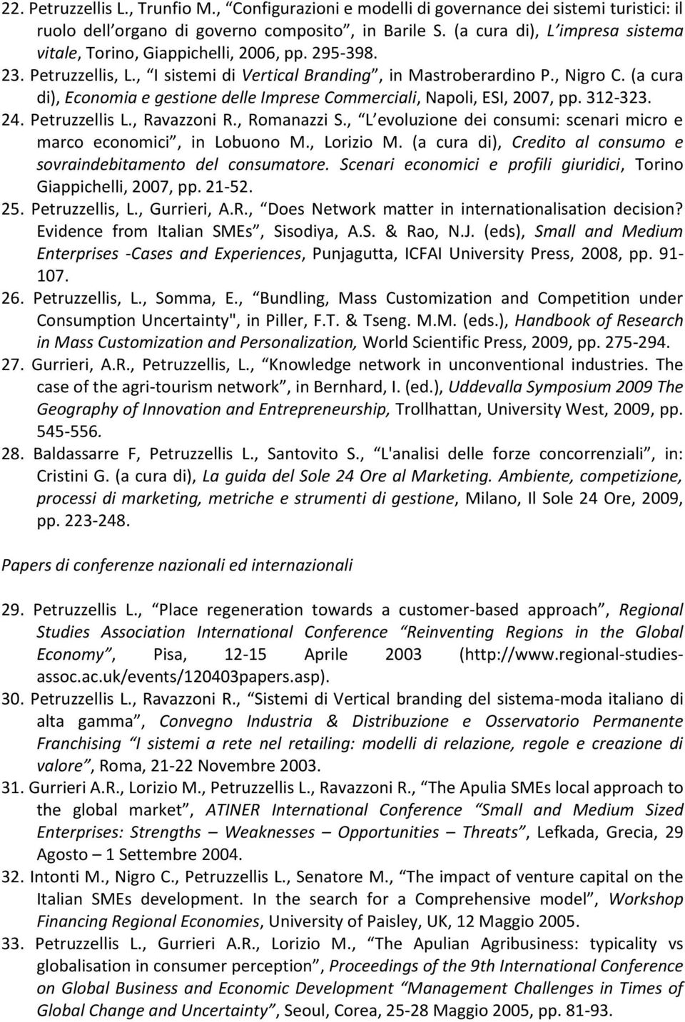 (a cura di), Economia e gestione delle Imprese Commerciali, Napoli, ESI, 2007, pp. 312-323. 24. Petruzzellis L., Ravazzoni R., Romanazzi S.