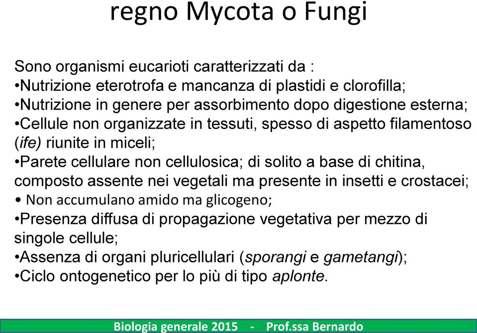 cellulosica; di solito a base di chitina, composto assente nei vegetali ma presente in insetti e crostacei; Non accumulano amido ma glicogeno; Presenza