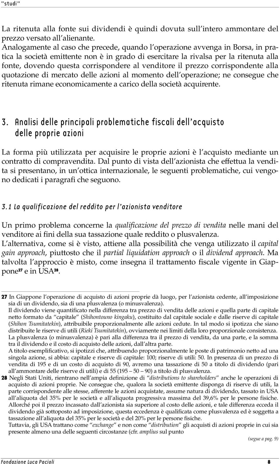 corrispondere al venditore il prezzo corrispondente alla quotazione di mercato delle azioni al momento dell operazione; ne consegue che ritenuta rimane economicamente a carico della società