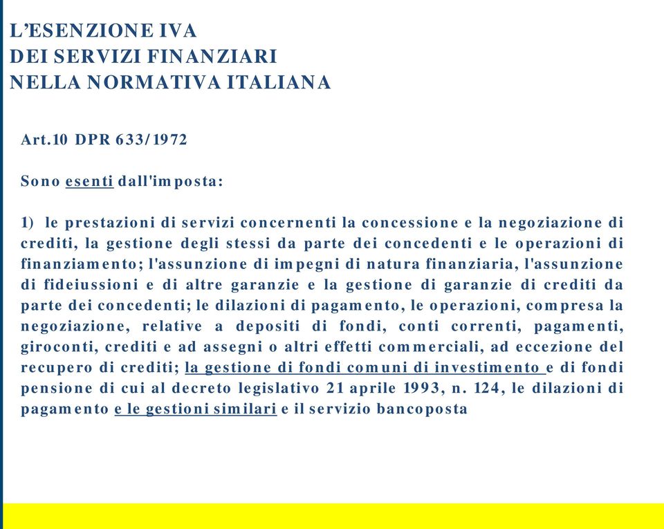 finanziamento; l'assunzione di impegni di natura finanziaria, l'assunzione di fideiussioni e di altre garanzie e la gestione di garanzie di crediti da parte dei concedenti; le dilazioni di pagamento,