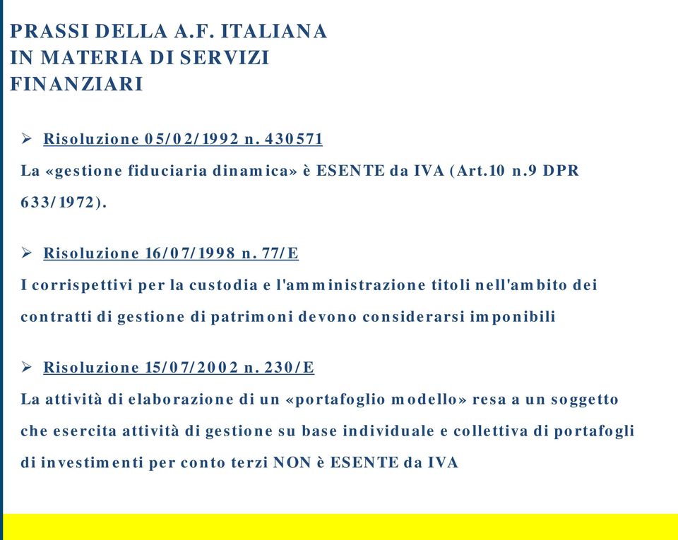 77/E I corrispettivi per la custodia e l'amministrazione titoli nell'ambito dei contratti di gestione di patrimoni devono considerarsi imponibili