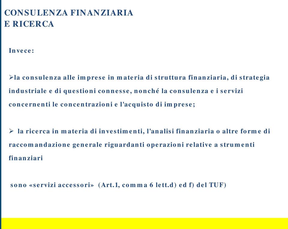 l'acquisto di imprese; la ricerca in materia di investimenti, l'analisi finanziaria o altre forme di