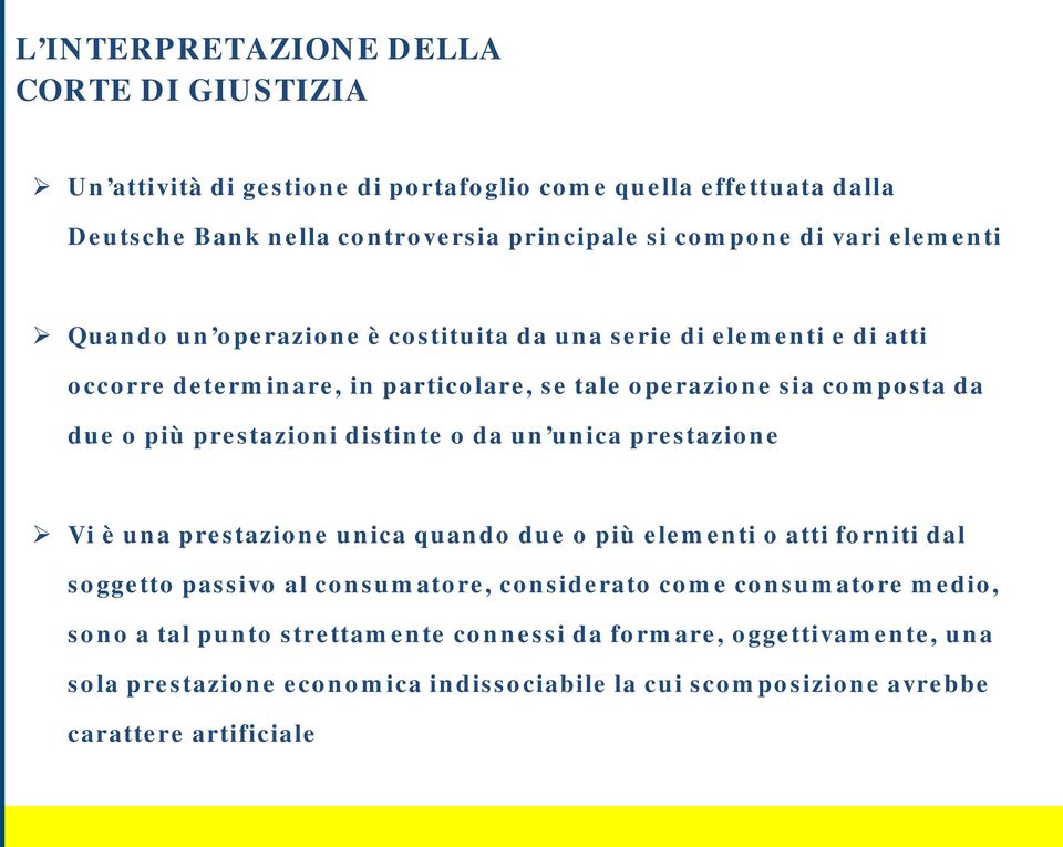 prestazioni distinte o da un unica prestazione Vi è una prestazione unica quando due o più elementi o atti forniti dal soggetto passivo al consumatore, considerato come