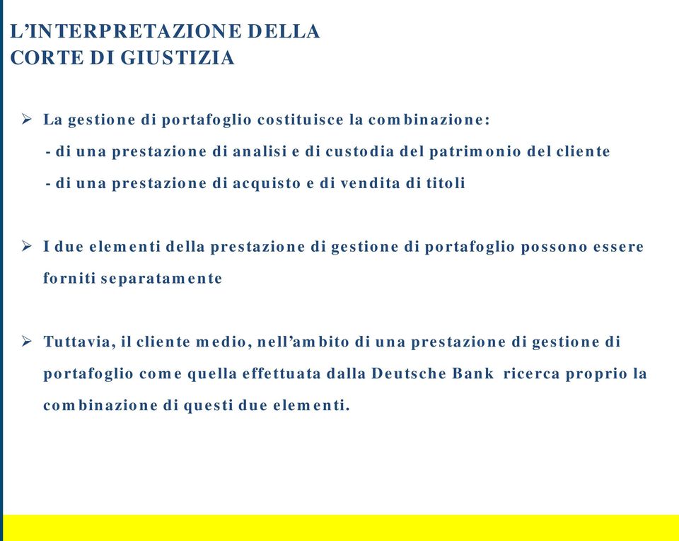 prestazione di gestione di portafoglio possono essere forniti separatamente Tuttavia, il cliente medio, nell ambito di una