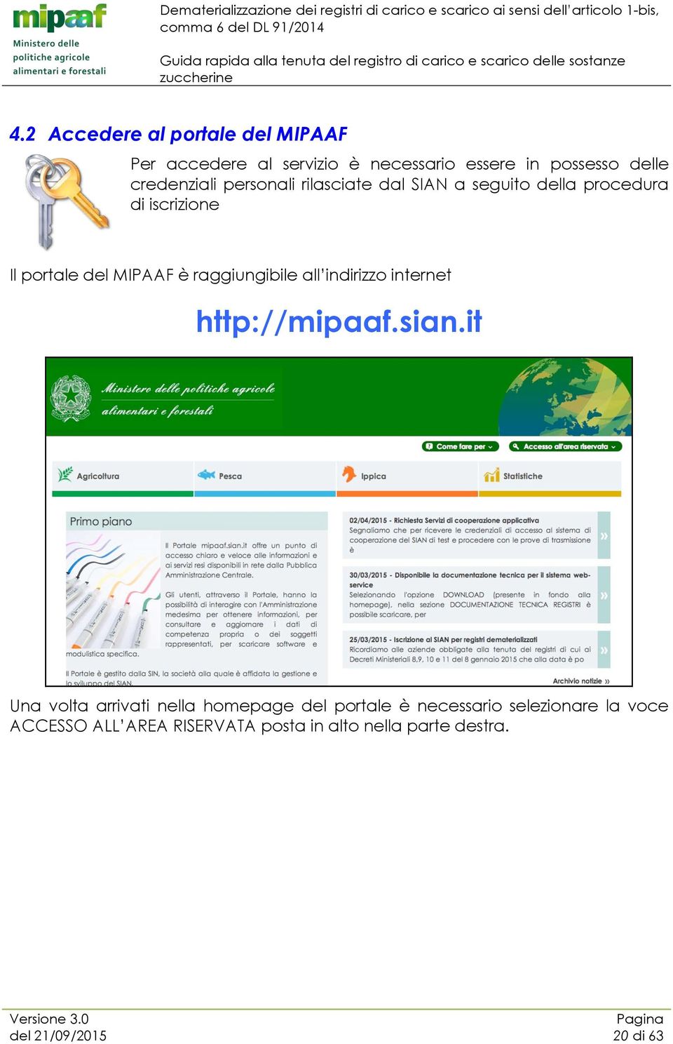 MIPAAF è raggiungibile all indirizzo internet http://mipaaf.sian.