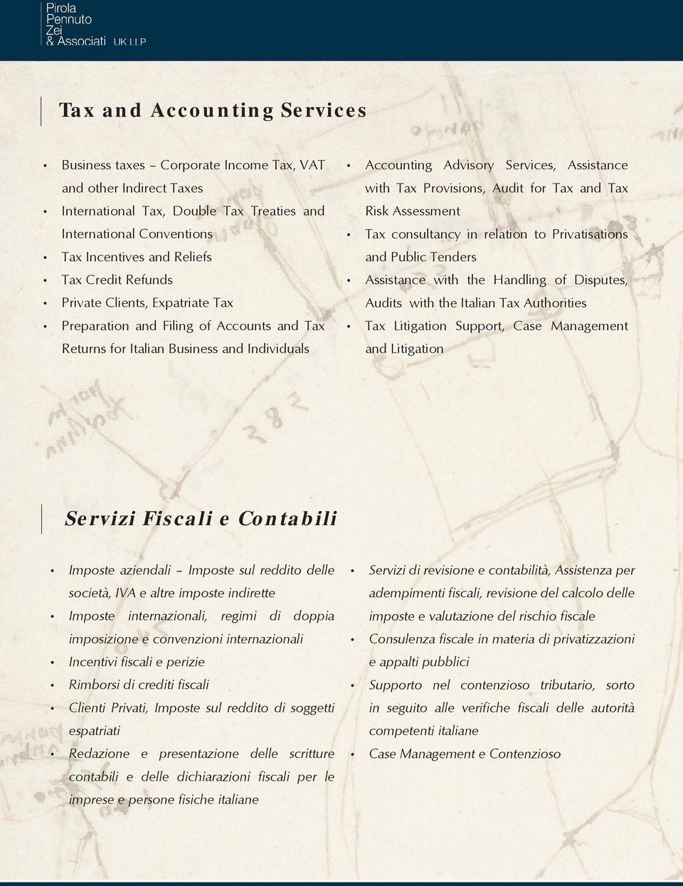 Audit for Tax and Tax Risk Assessment Tax consultancy in relation to Privatisations and Public Tenders Assistance with the Handling of Disputes, Audits with the Italian Tax Authorities Tax Litigation