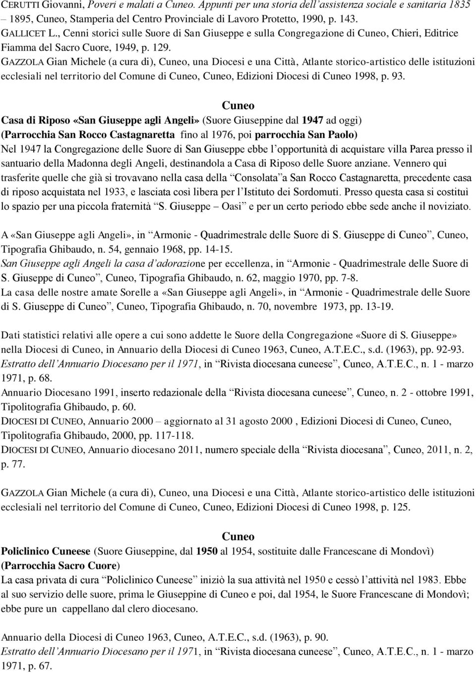 GAZZOLA Gian Michele (a cura di),, una Diocesi e una Città, Atlante storico-artistico delle istituzioni ecclesiali nel territorio del Comune di,, Edizioni Diocesi di 1998, p. 93.