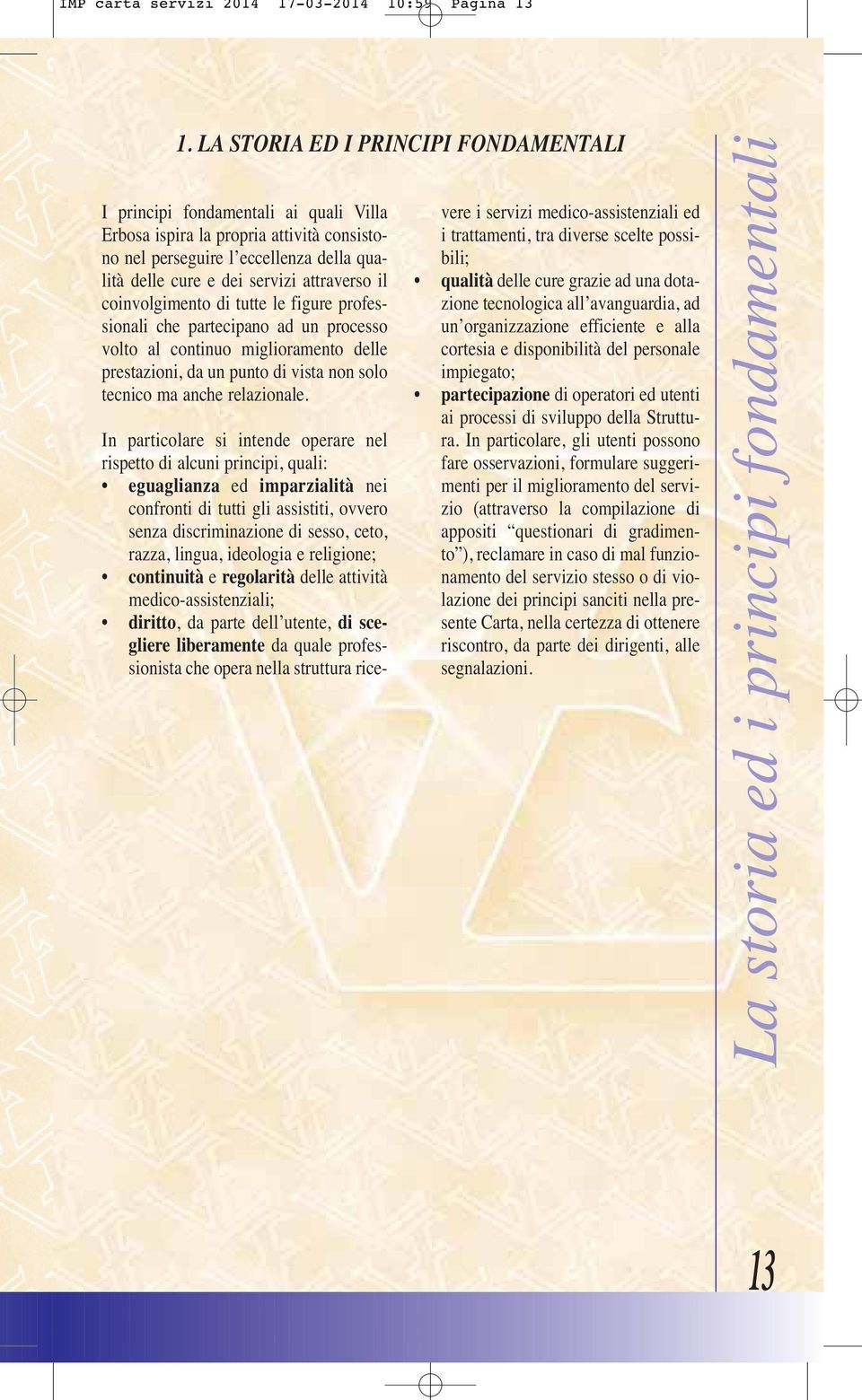 il coinvolgimento di tutte le figure professionali che partecipano ad un processo volto al continuo miglioramento delle prestazioni, da un punto di vista non solo tecnico ma anche relazionale.