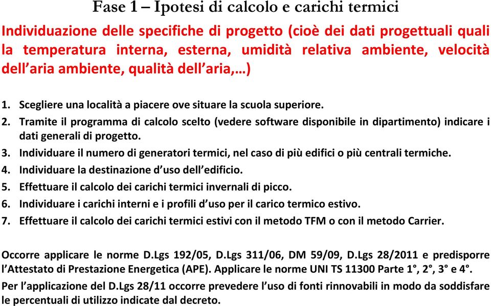 Tramite il programma di calcolo scelto (vedere software disponibile in dipartimento) indicare i dati generali di progetto. 3.