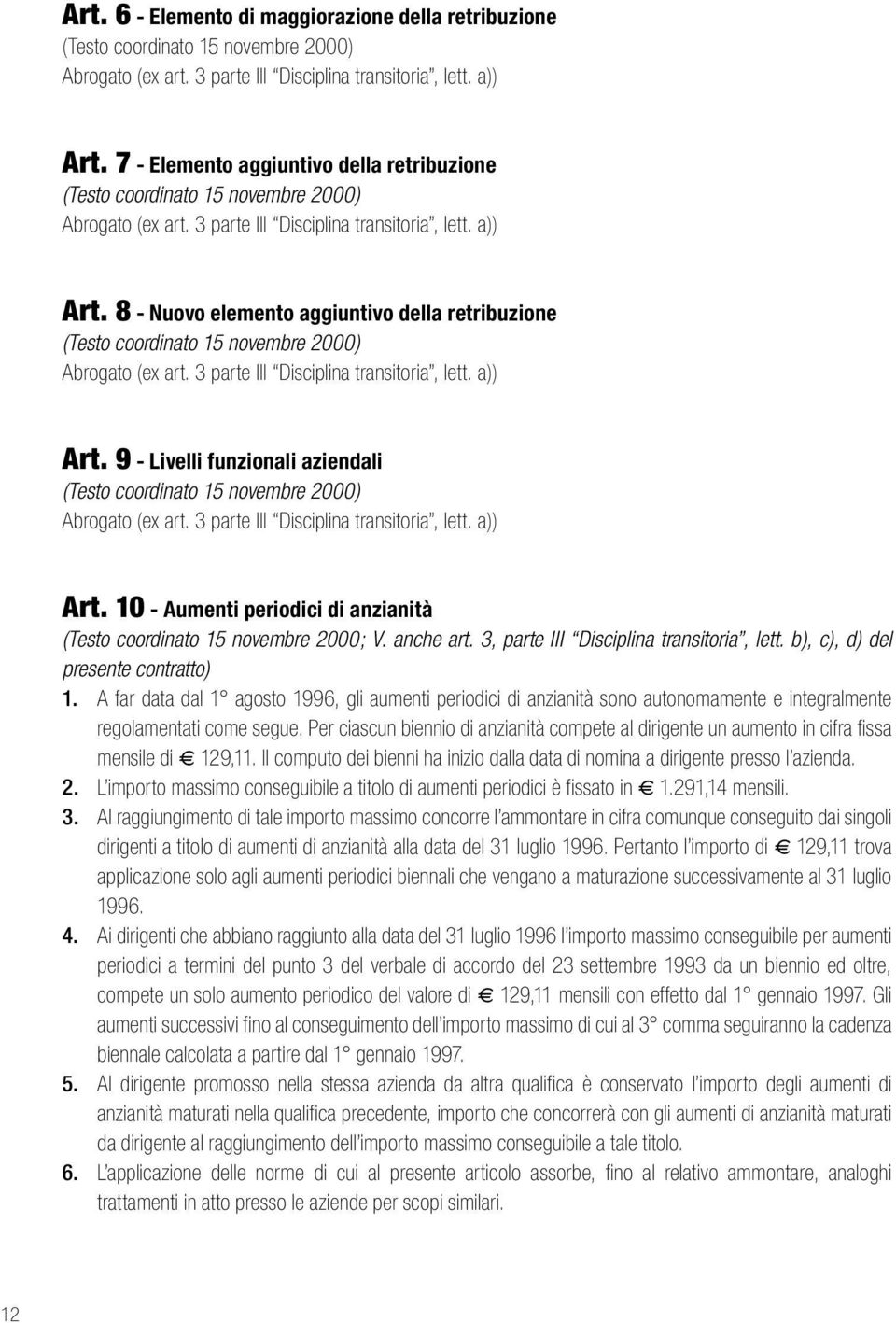 3 parte III Disciplina transitoria, lett. a)) Art. 10 - Aumenti periodici di anzianità (Testo coordinato 15 novembre 2000; V. anche art. 3, parte III Disciplina transitoria, lett.