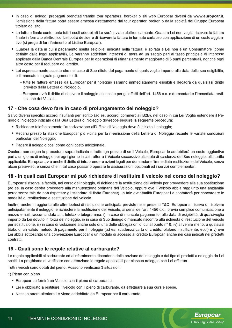 La fattura finale contenente tutti i costi addebitati Le sarà inviata elettronicamente.