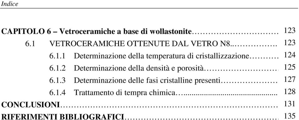 1.2 Determinazione della densità e porosità 125 6.1.3 Determinazione delle fasi cristalline presenti.