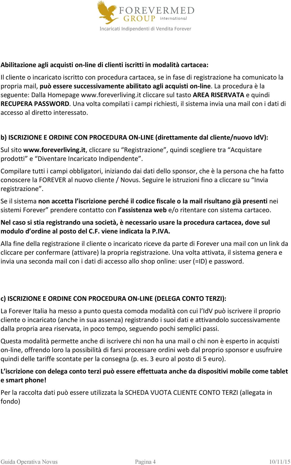 Una volta compilati i campi richiesti, il sistema invia una mail con i dati di accesso al diretto interessato.