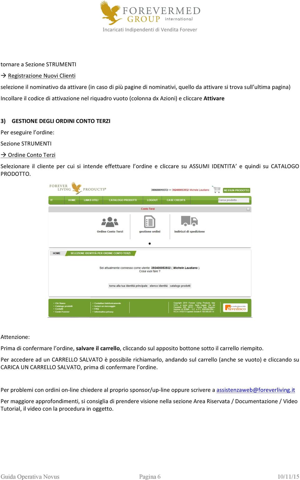 cui si intende effettuare l ordine e cliccare su ASSUMI IDENTITA e quindi su CATALOGO PRODOTTO.