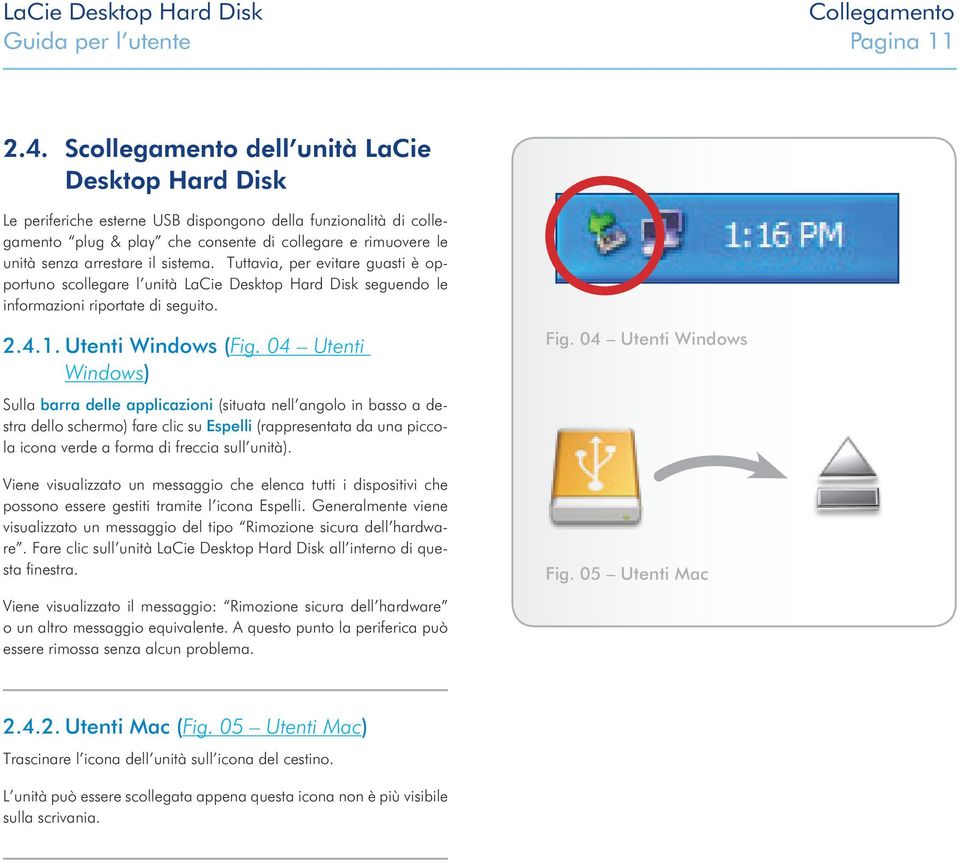 sistema. Tuttavia, per evitare guasti è opportuno scollegare l unità LaCie Desktop Hard Disk seguendo le informazioni riportate di seguito. 2.4.1. Utenti Windows (Fig.