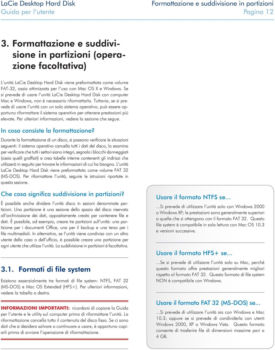 Se si prevede di usare l unità LaCie Desktop Hard Disk con computer Mac e Windows, non è necessario riformattarla.