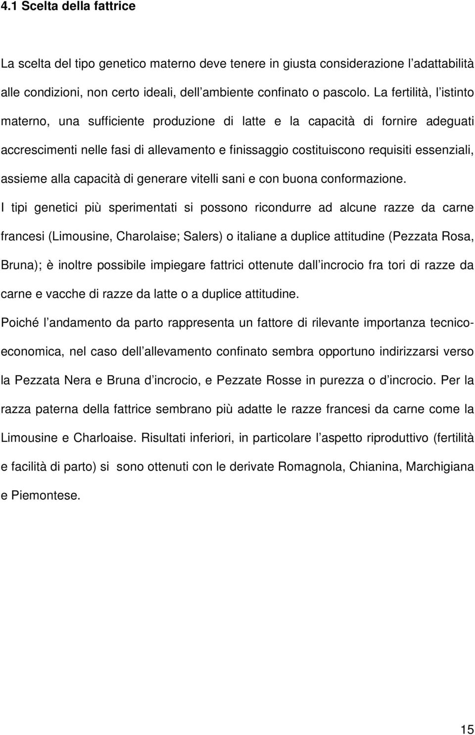 assieme alla capacità di generare vitelli sani e con buona conformazione.