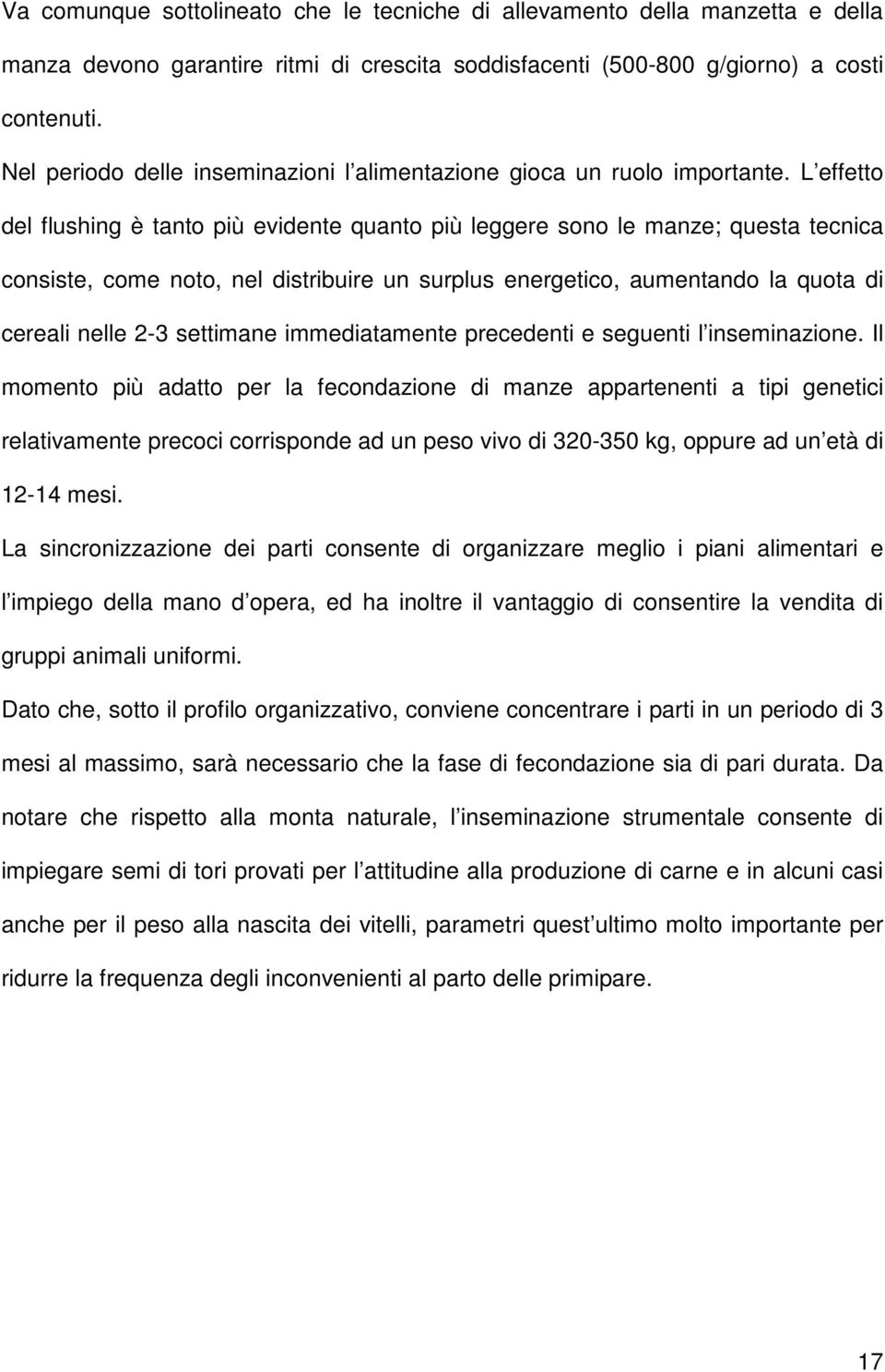 L effetto del flushing è tanto più evidente quanto più leggere sono le manze; questa tecnica consiste, come noto, nel distribuire un surplus energetico, aumentando la quota di cereali nelle 2-3