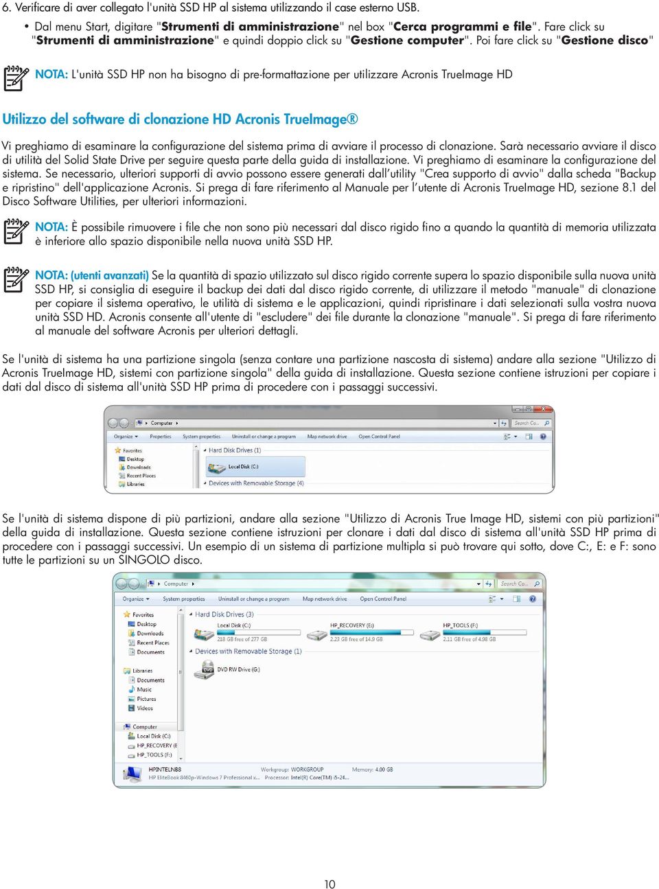 Poi fare click su "Gestione disco" NOTA: L'unità SSD HP non ha bisogno di pre-formattazione per utilizzare Acronis TrueImage HD Utilizzo del software di clonazione HD Acronis TrueImage Vi preghiamo