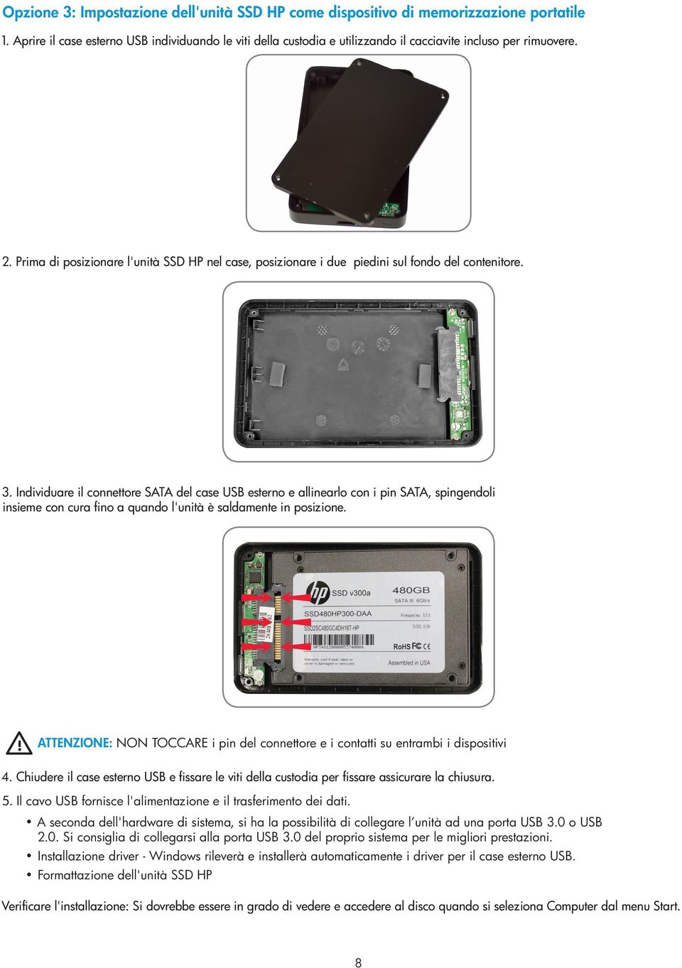 Prima di posizionare l'unità SSD HP nel case, posizionare i due piedini sul fondo del contenitore. 3.