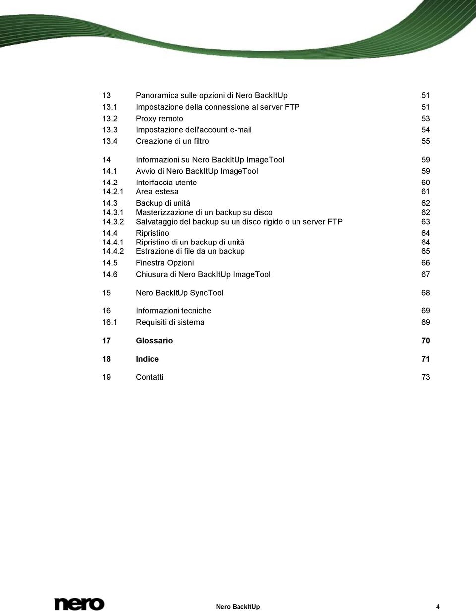Backup di unità 62 14.3.1 Masterizzazione di un backup su disco 62 14.3.2 Salvataggio del backup su un disco rigido o un server FTP 63 14.4 Ripristino 64 14.4.1 Ripristino di un backup di unità 64 14.