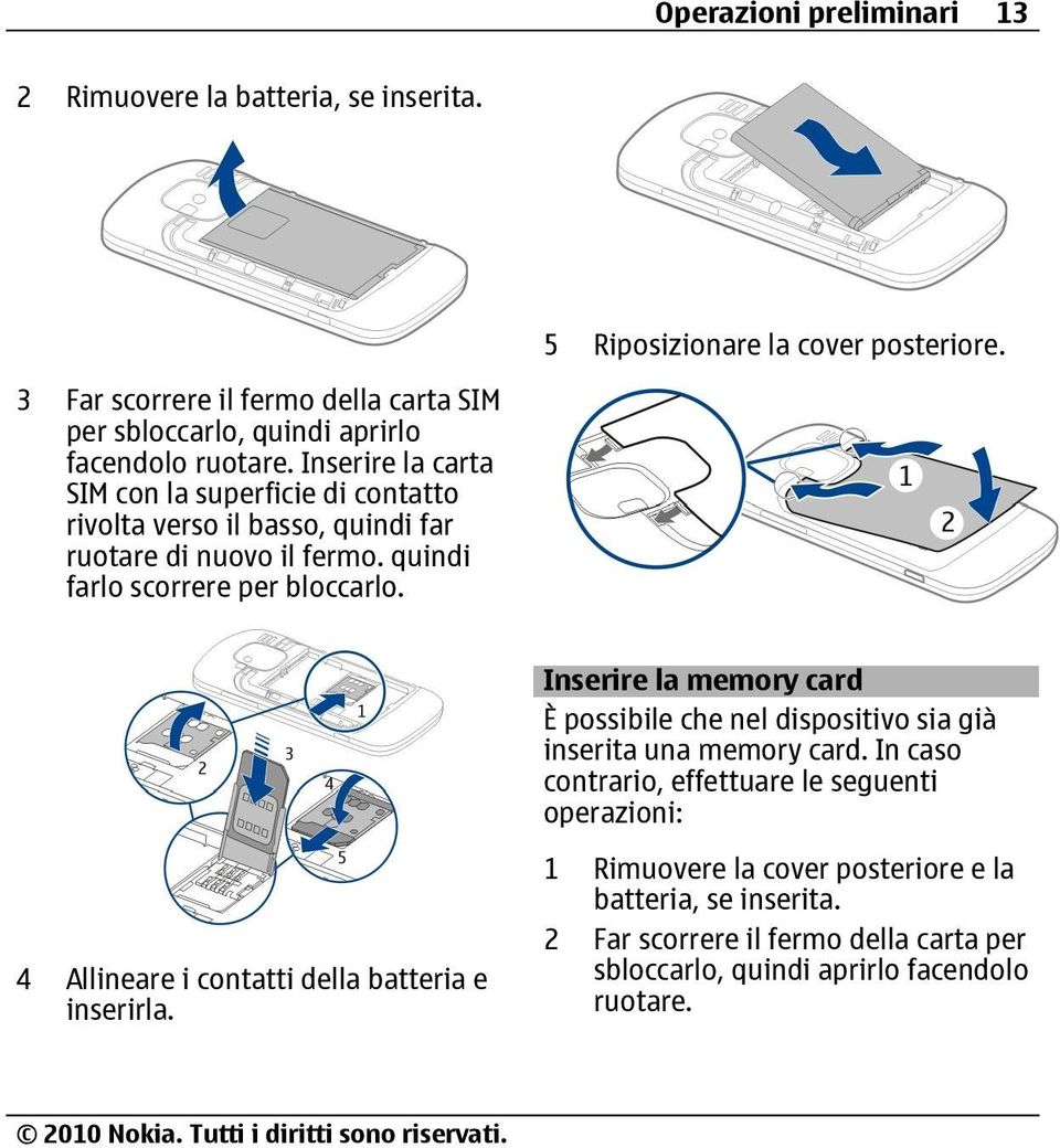 Inserire la carta SIM con la superficie di contatto rivolta verso il basso, quindi far ruotare di nuovo il fermo. quindi farlo scorrere per bloccarlo.