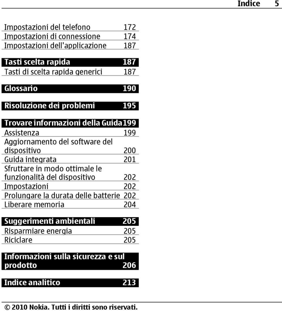 dispositivo 200 Guida integrata 201 Sfruttare in modo ottimale le funzionalità del dispositivo 202 Impostazioni 202 Prolungare la durata delle