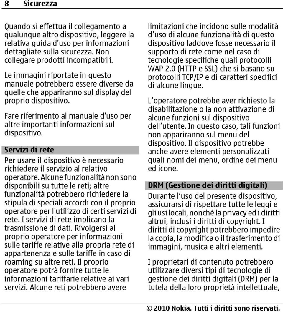 Fare riferimento al manuale d'uso per altre importanti informazioni sul dispositivo. Servizi di rete Per usare il dispositivo è necessario richiedere il servizio al relativo operatore.