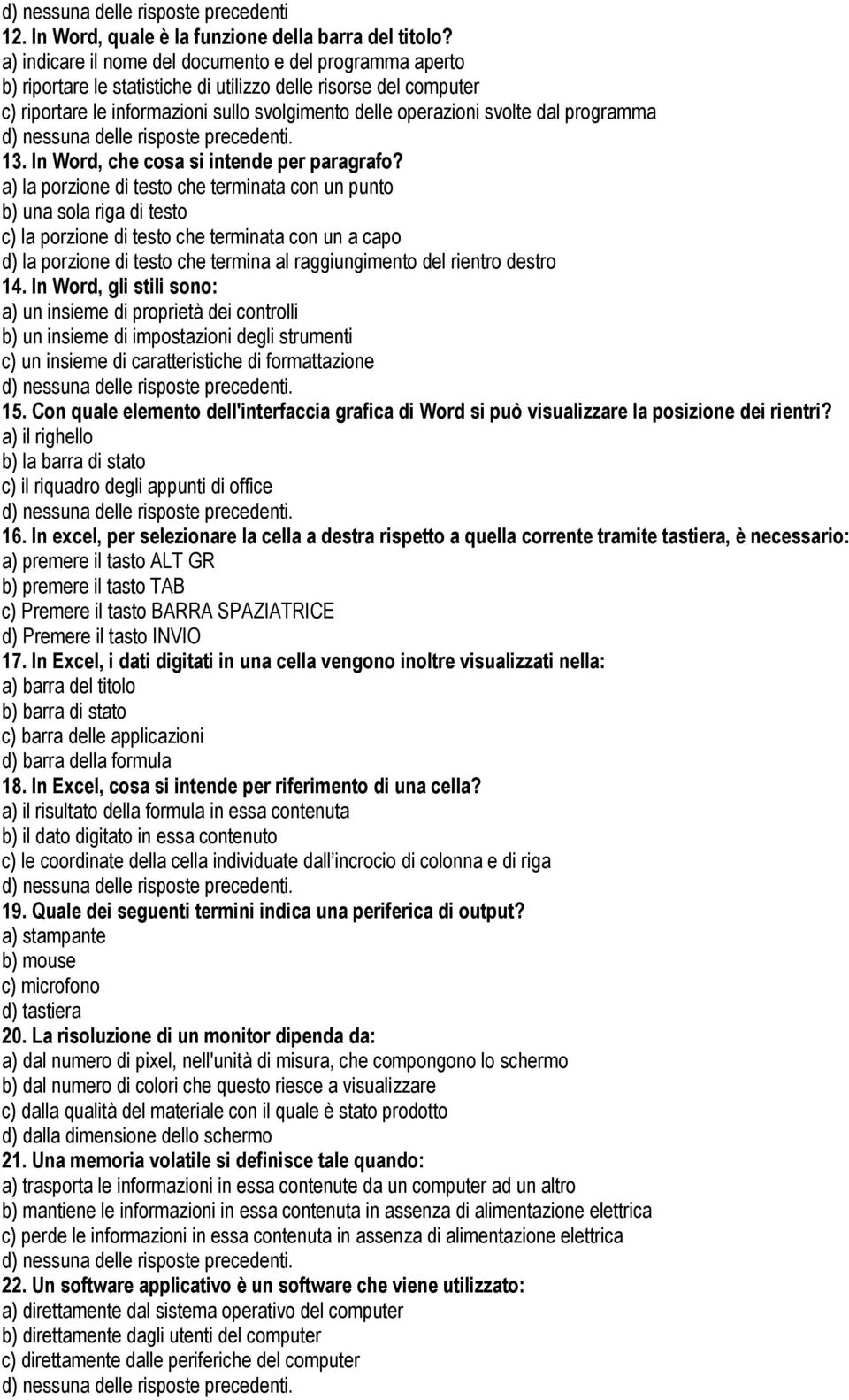 programma d) nessuna delle risposte precedenti. 13. In Word, che cosa si intende per paragrafo?