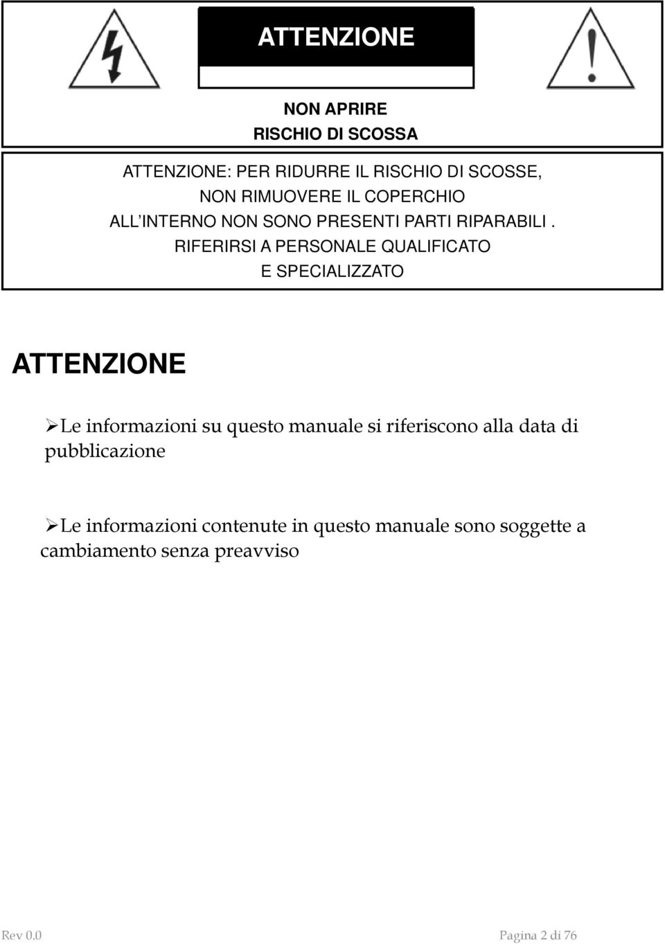 RIFERIRSI A PERSONALE QUALIFICATO E SPECIALIZZATO ATTENZIONE Le informazioni su questo manuale si