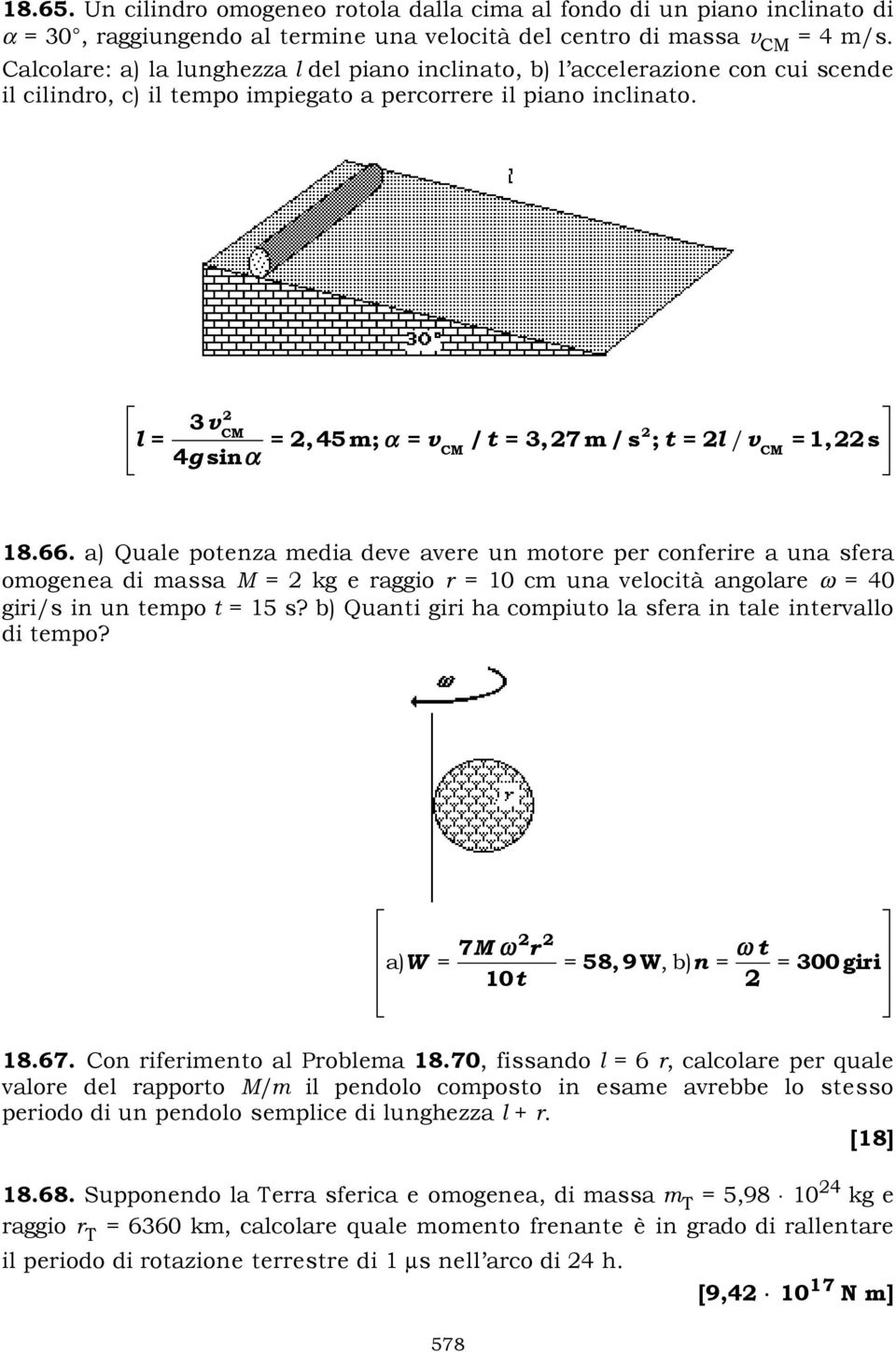 l = 3 v 2 CM 4g sin =2,45m; = v / t CM =3,27m/s2 ; t =2l /v CM =1,22s 18.66.