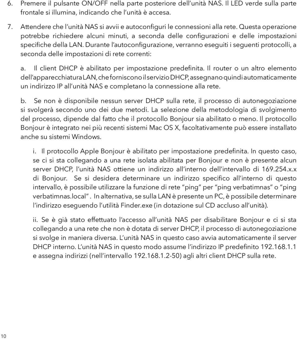 Questa operazione potrebbe richiedere alcuni minuti, a seconda delle configurazioni e delle impostazioni specifiche della LAN.