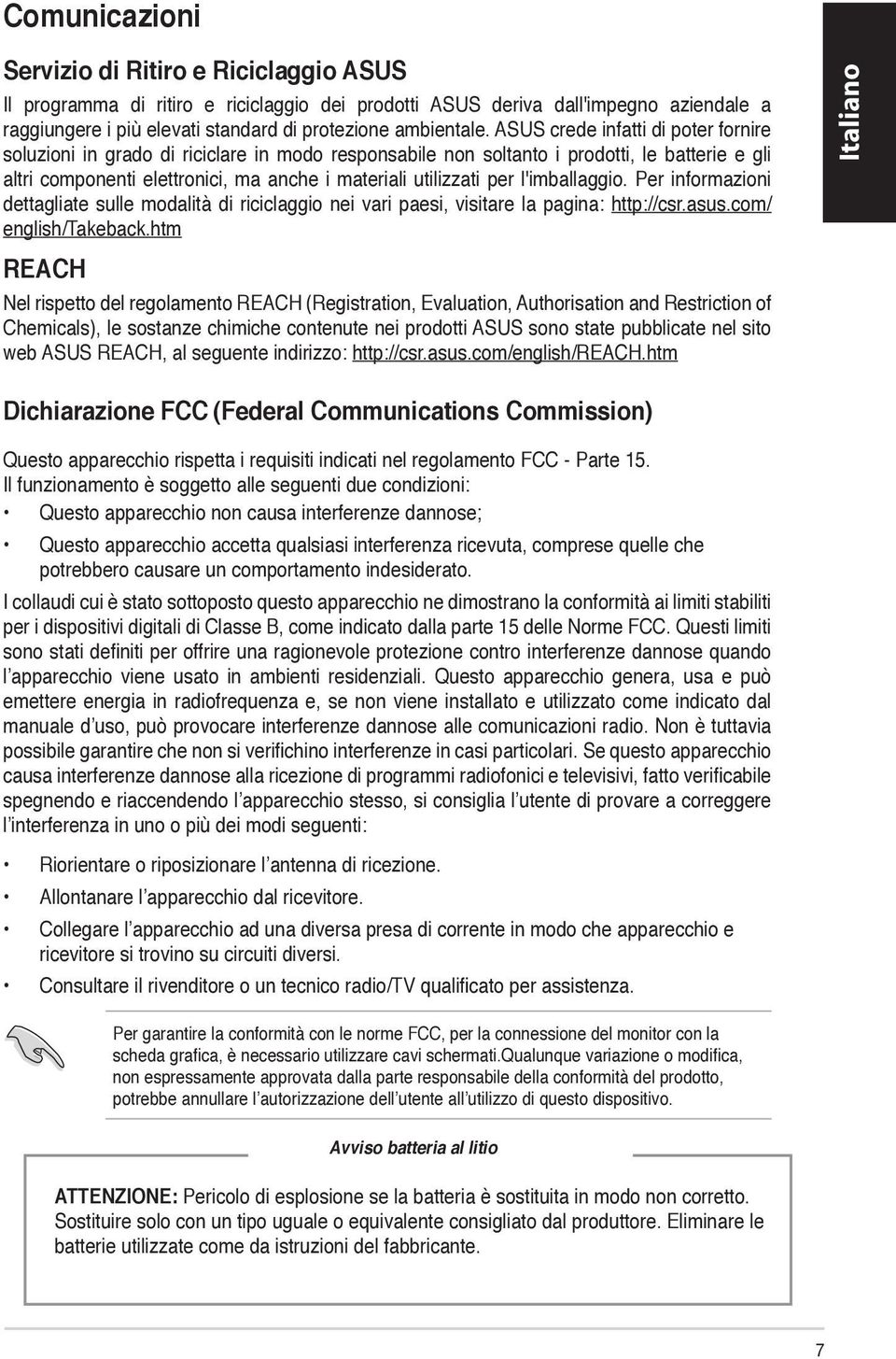 l'imballaggio. Per informazioni dettagliate sulle modalità di riciclaggio nei vari paesi, visitare la pagina: http://csr.asus.com/ english/takeback.