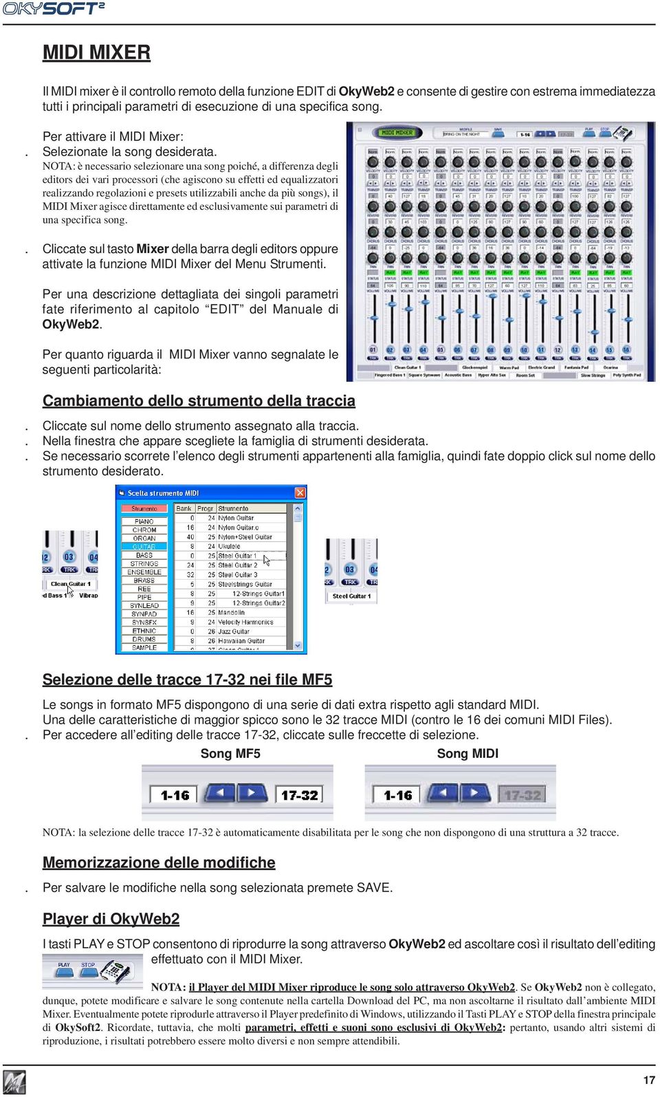 NOTA: è necessario selezionare una song poiché, a differenza degli editors dei vari processori (che agiscono su effetti ed equalizzatori realizzando regolazioni e presets utilizzabili anche da più