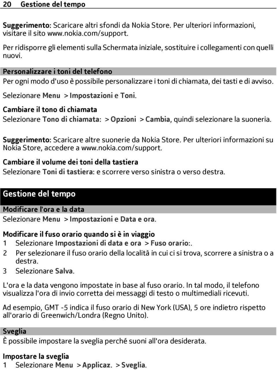 Personalizzare i toni del telefono Per ogni modo d'uso è possibile personalizzare i toni di chiamata, dei tasti e di avviso. Selezionare Menu > Impostazioni e Toni.