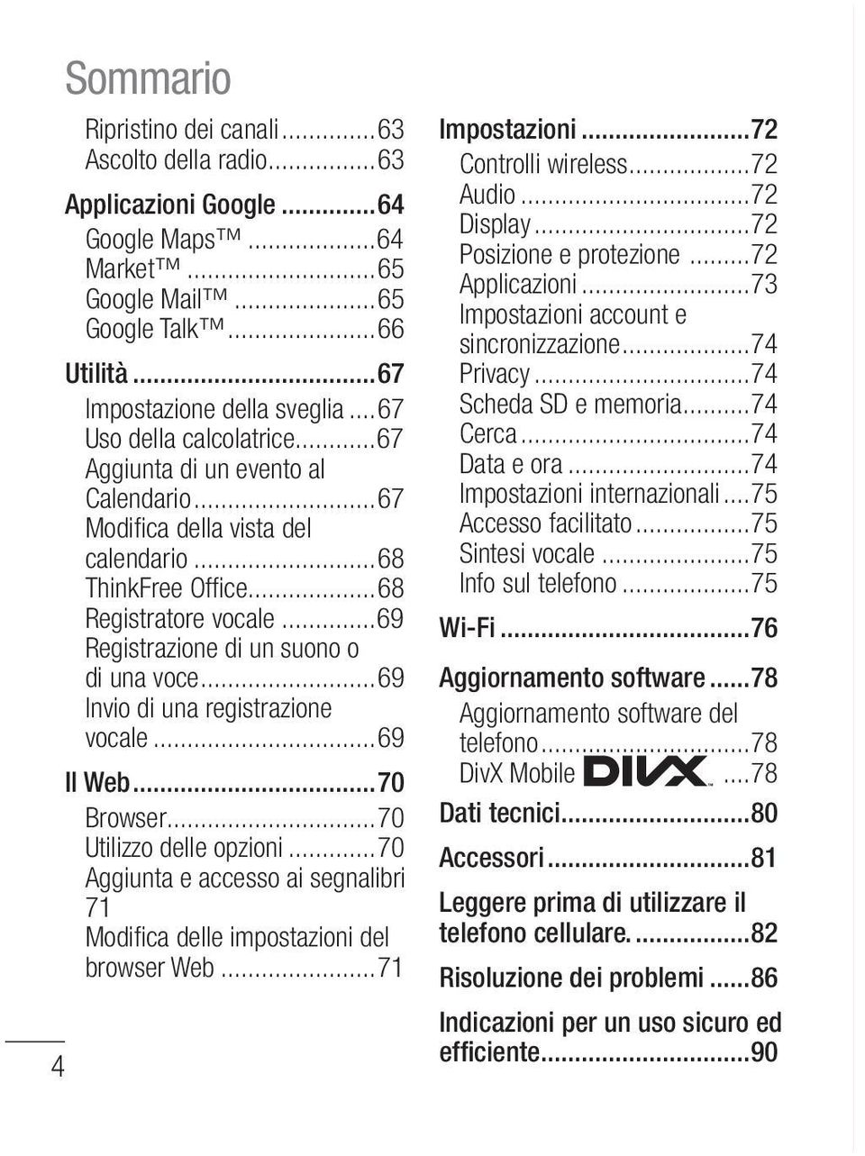 ..69 Registrazione di un suono o di una voce...69 Invio di una registrazione vocale...69 Il Web...70 Browser...70 Utilizzo delle opzioni.