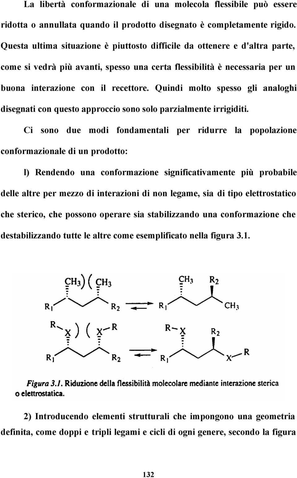 Quindi molto spesso gli analoghi disegnati con questo approccio sono solo parzialmente irrigiditi.