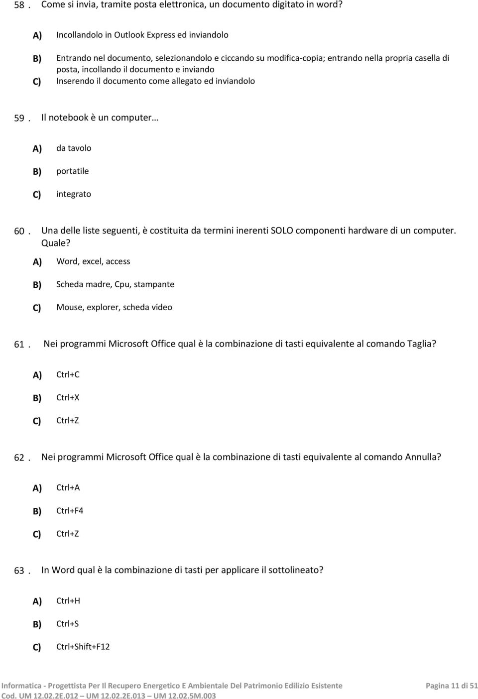 Inserendo il documento come allegato ed inviandolo 59. Il notebook è un computer A) da tavolo B) portatile C) integrato 60.