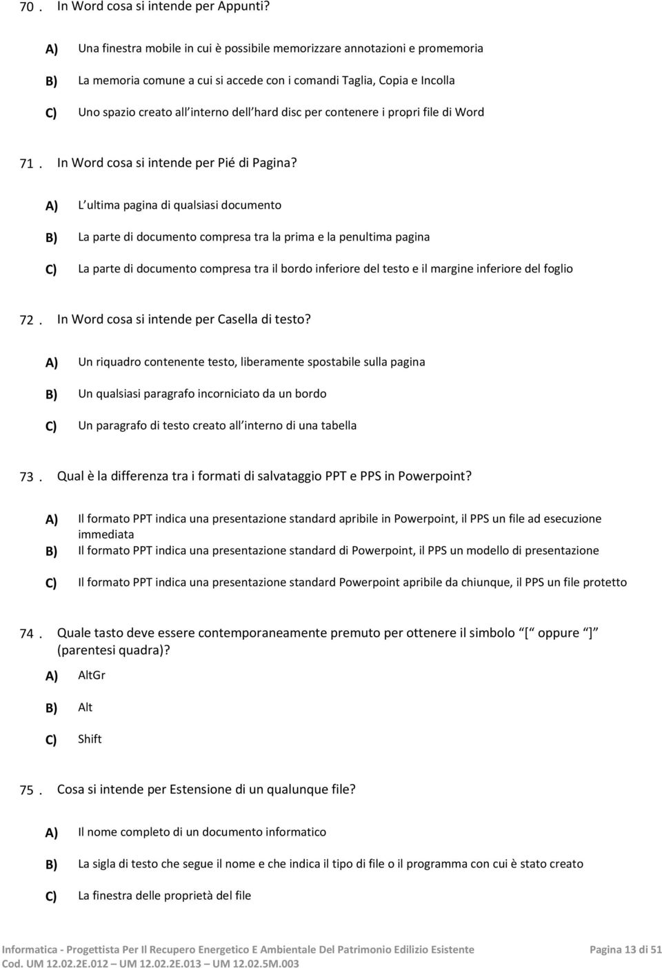 disc per contenere i propri file di Word 71. In Word cosa si intende per Pié di Pagina?