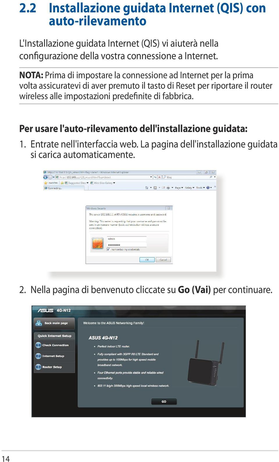 NOTA: Prima di impostare la connessione ad Internet per la prima volta assicuratevi di aver premuto il tasto di Reset per riportare il router