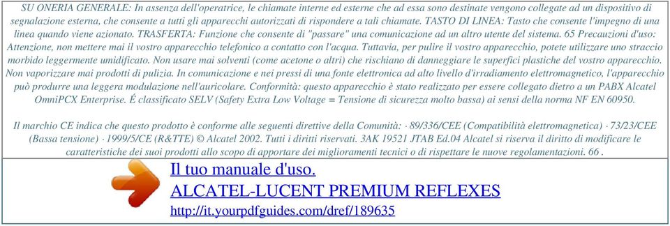 apparecchi autorizzati di rispondere a tali chiamate. TASTO DI LINEA: Tasto che consente l'impegno di una linea quando viene azionato.