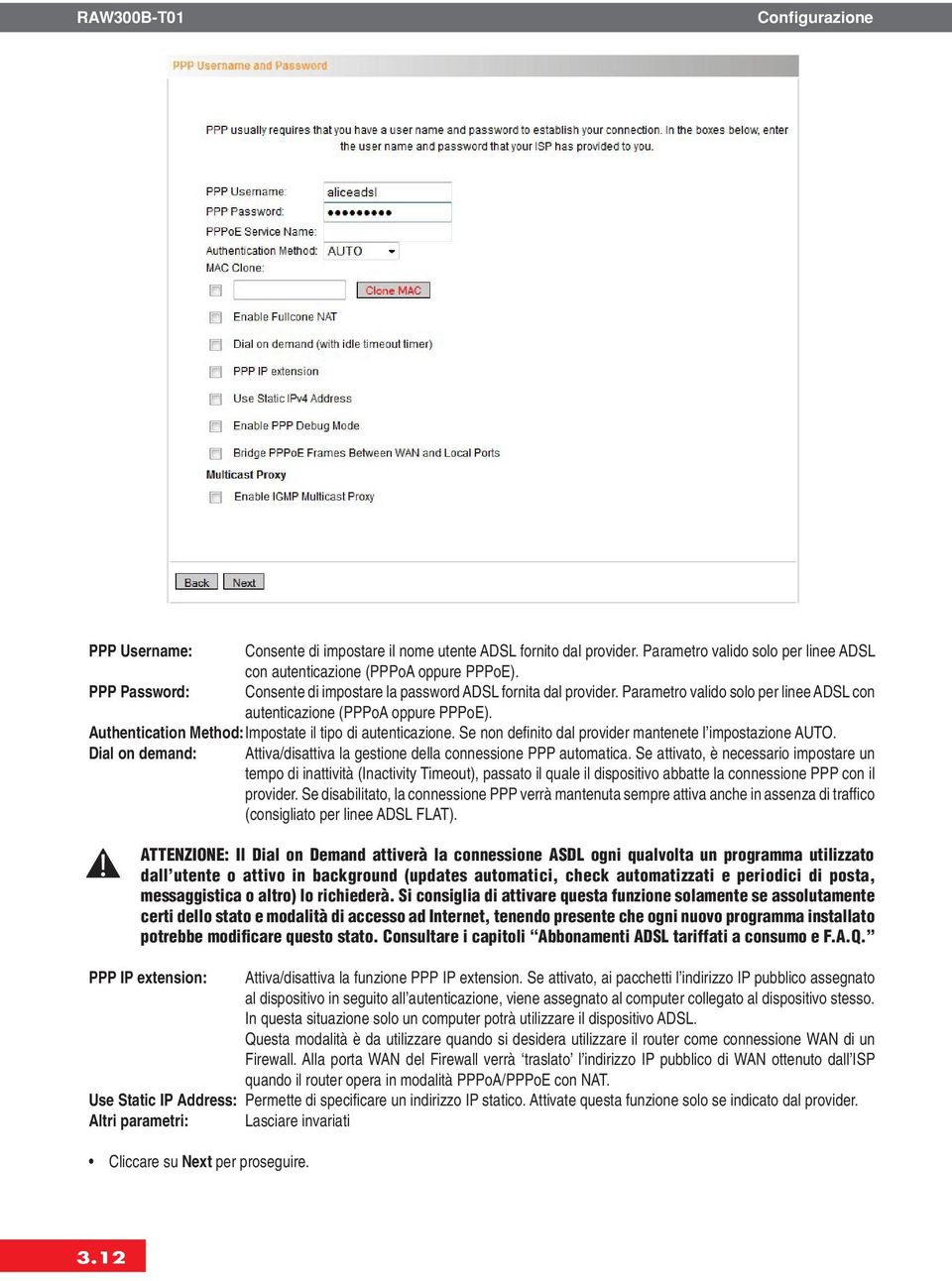 Authentication Method: Impostate il tipo di autenticazione. Se non definito dal provider mantenete l impostazione AUTO. Dial on demand: Attiva/disattiva la gestione della connessione PPP automatica.