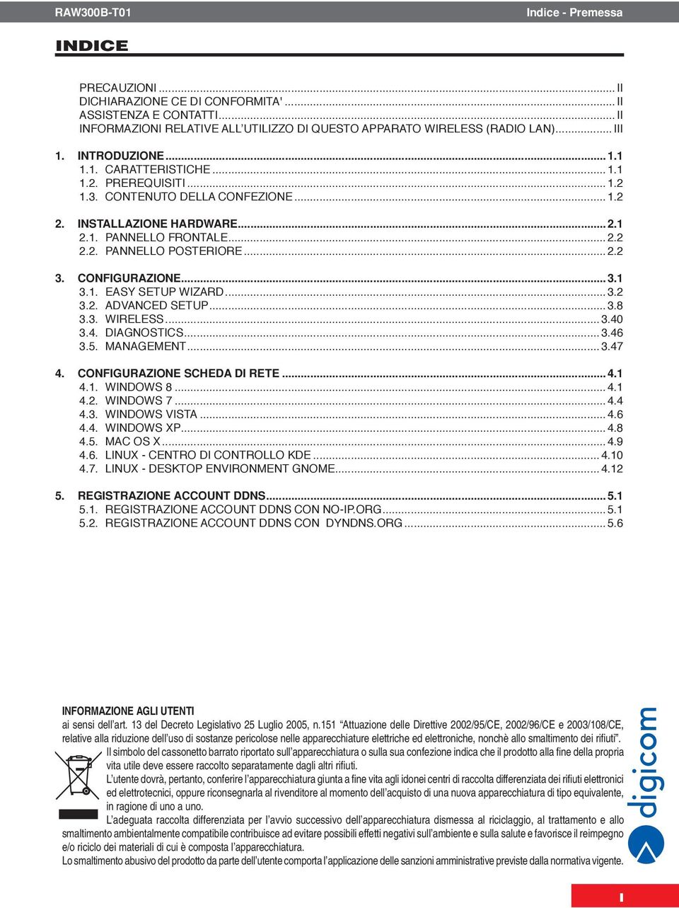 CONFIGURAZIONE...3.1 3.1. EASY SETUP WIZARD...3.2 3.2. ADVANCED SETUP...3.8 3.3. WIRELESS...3.40 3.4. DIAGNOSTICS...3.46 3.5. MANAGEMENT...3.47 4. CONFIGURAZIONE SCHEDA DI RETE...4.1 4.1. Windows 8...4.1 4.2. Windows 7.