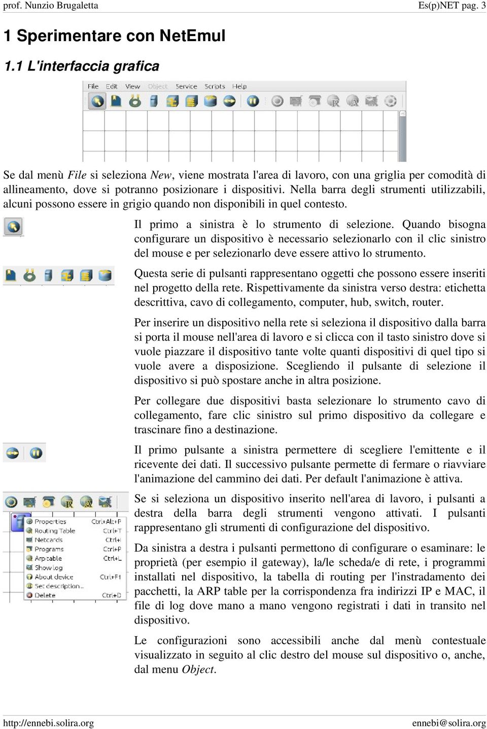 Nella barra degli strumenti utilizzabili, alcuni possono essere in grigio quando non disponibili in quel contesto. Il primo a sinistra è lo strumento di selezione.