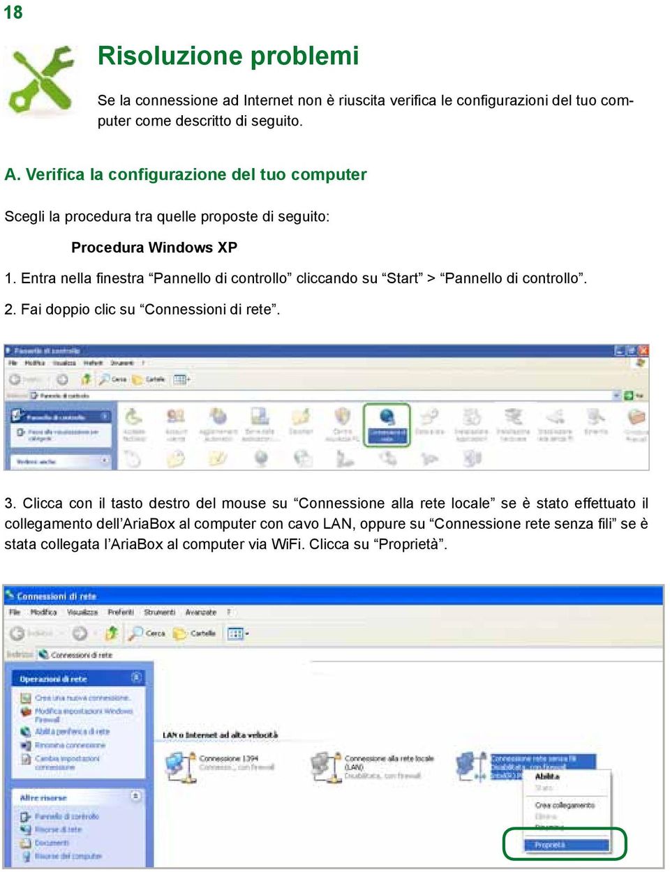 Entra nella finestra Pannello di controllo cliccando su Start > Pannello di controllo. 2. Fai doppio clic su Connessioni di rete. 3.