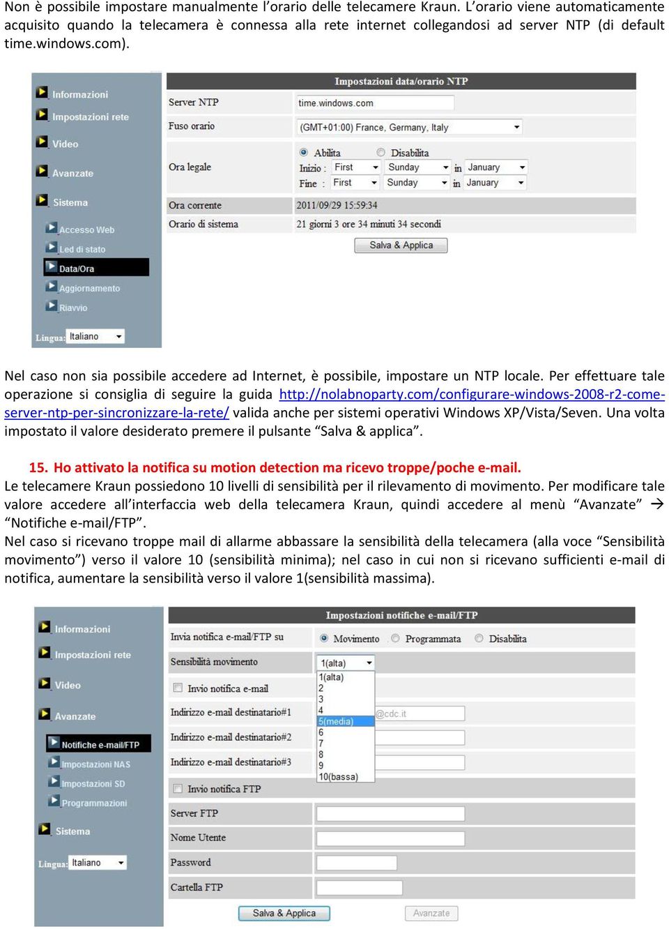 Nel caso non sia possibile accedere ad Internet, è possibile, impostare un NTP locale. Per effettuare tale operazione si consiglia di seguire la guida http://nolabnoparty.