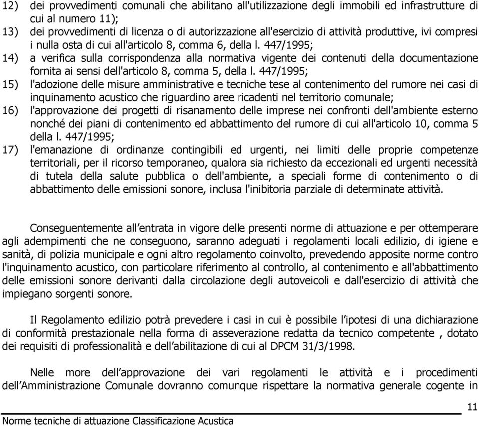 447/1995; 14) a verifica sulla corrispondenza alla normativa vigente dei contenuti della documentazione fornita ai sensi dell'articolo 8, comma 5, della l.