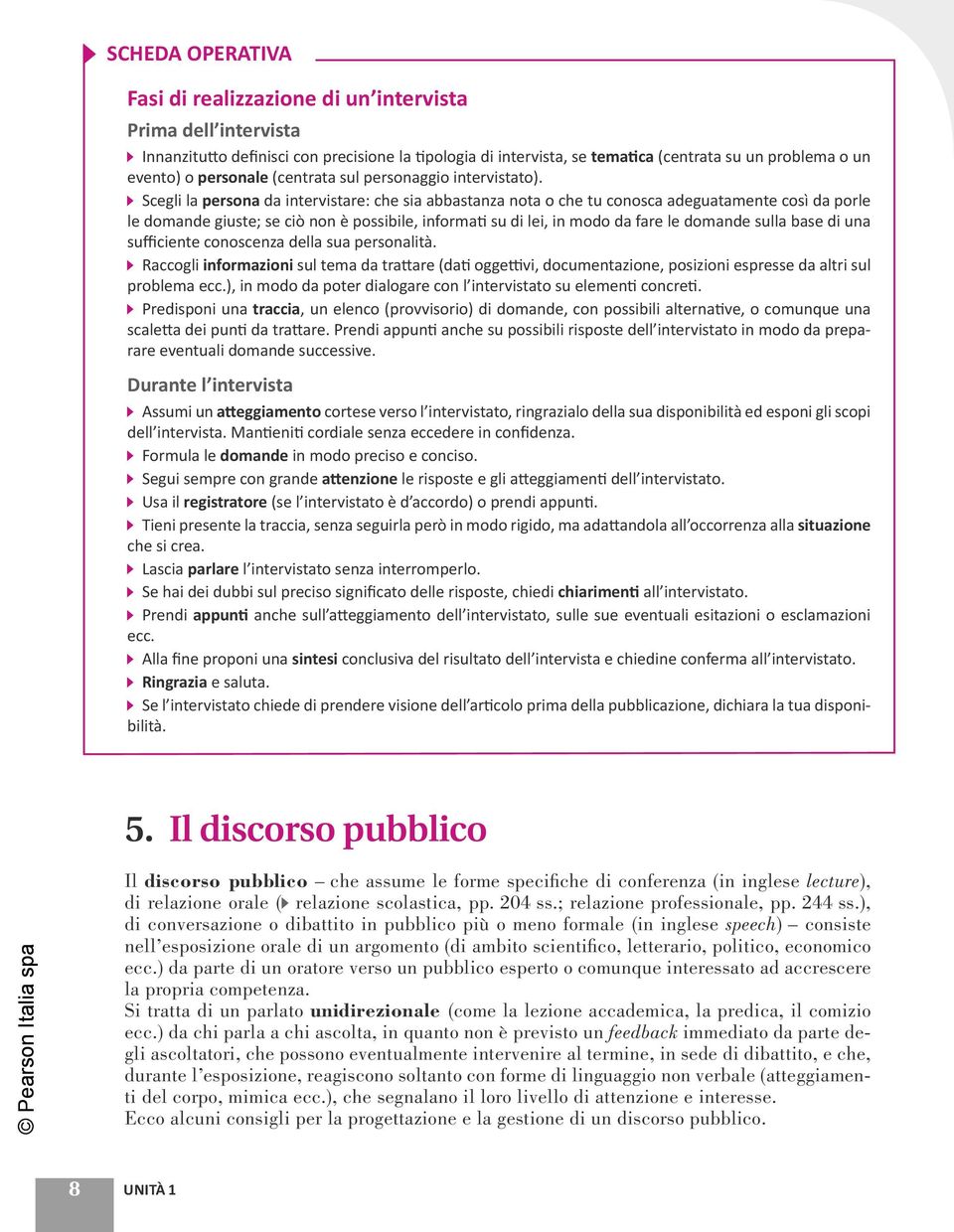 Scegli la persona da intervistare: che sia abbastanza nota o che tu conosca adeguatamente così da porle le domande giuste; se ciò non è possibile, informa su di lei, in modo da fare le domande sulla